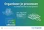 Organiseer je processen - en je hoeft nooit meer te (re)organiseren Organiseer je processen - en je hoeft nooit meer te (re)organiseren