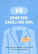 VR door een zakelijke bril - Een praktische gids over virtual reality voor business innovators VR door een zakelijke bril - Een praktische gids over virtual reality voor business innovators