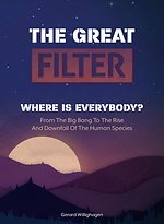 THE GREAT FILTER WHERE IS EVERYBODY?
