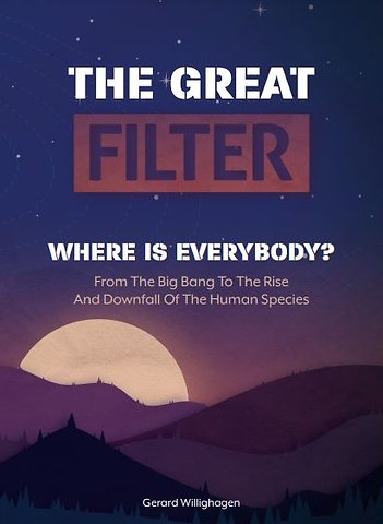 THE GREAT FILTER WHERE IS EVERYBODY?