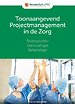 Toonaangevend Projectmanagement in de Zorg Toonaangevend Projectmanagement in de Zorg