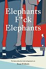 Elephants F*ck Elephants Elephants F*ck Elephants