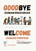 Goodbye Human Resources - Welcome Human Purpose