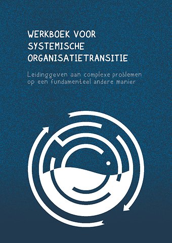 Werkboek voor systemische organisatietransitie