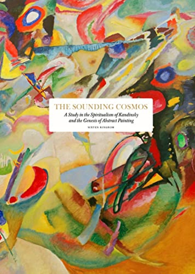 The Sounding Cosmos – A Study in the Spiritualism of Kandinsky and the Genesis of Abstract Painting
