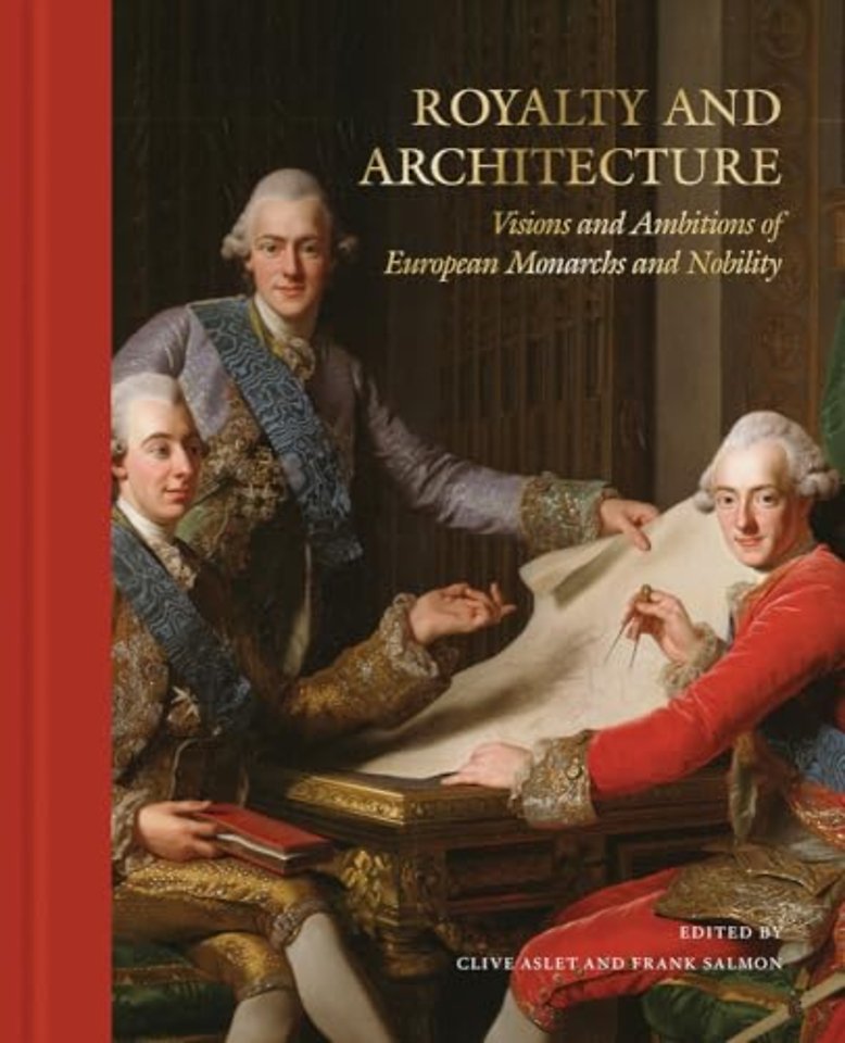 Royalty and Architecture – Visions and Ambitions of European Monarchs and Nobility