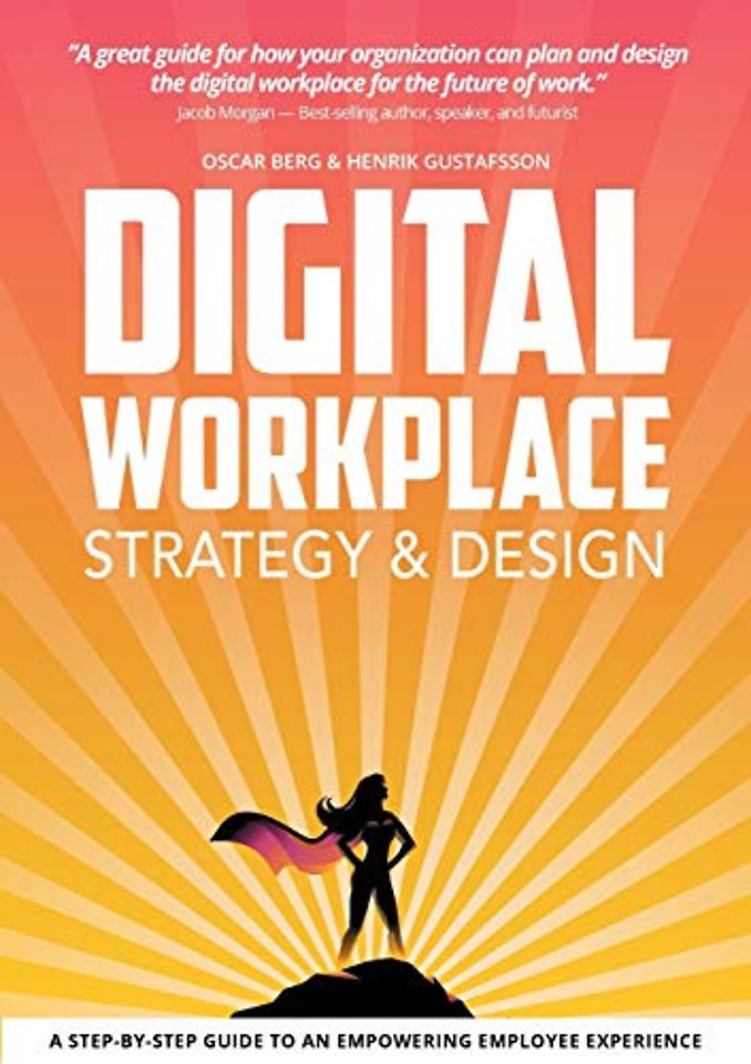 Digital Workplace Strategy & Design: A step-by-step guide to