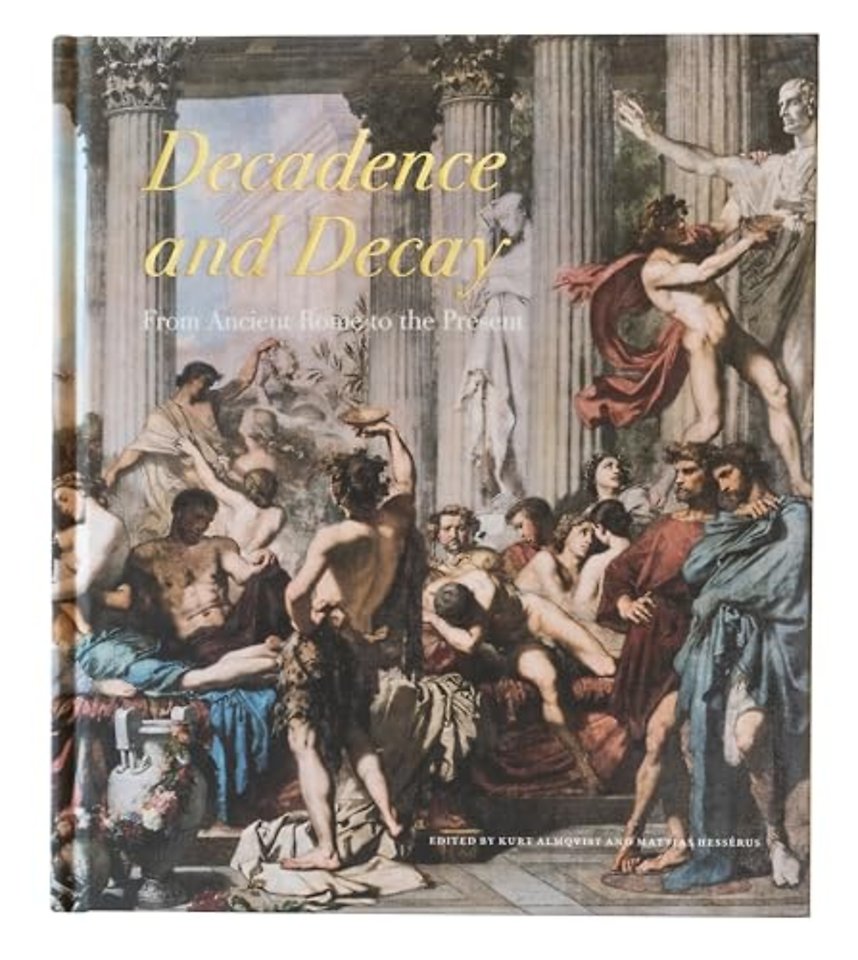 Decadence and Decay – From Ancient Rome to Present