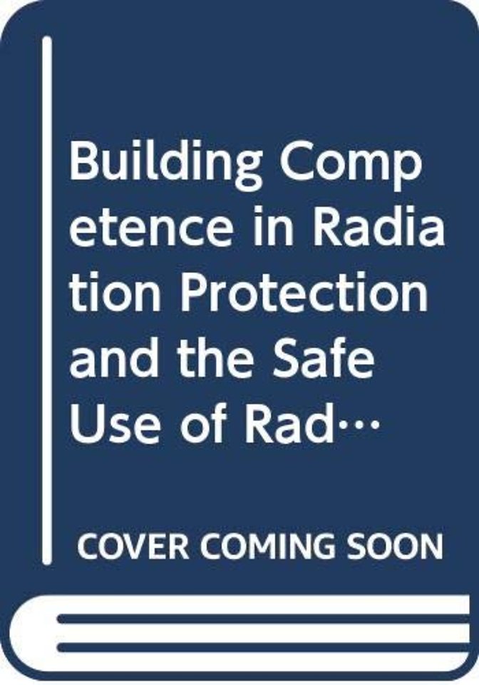 Building Competence in Radiation Protection and the Safe Use of Radiation Sources