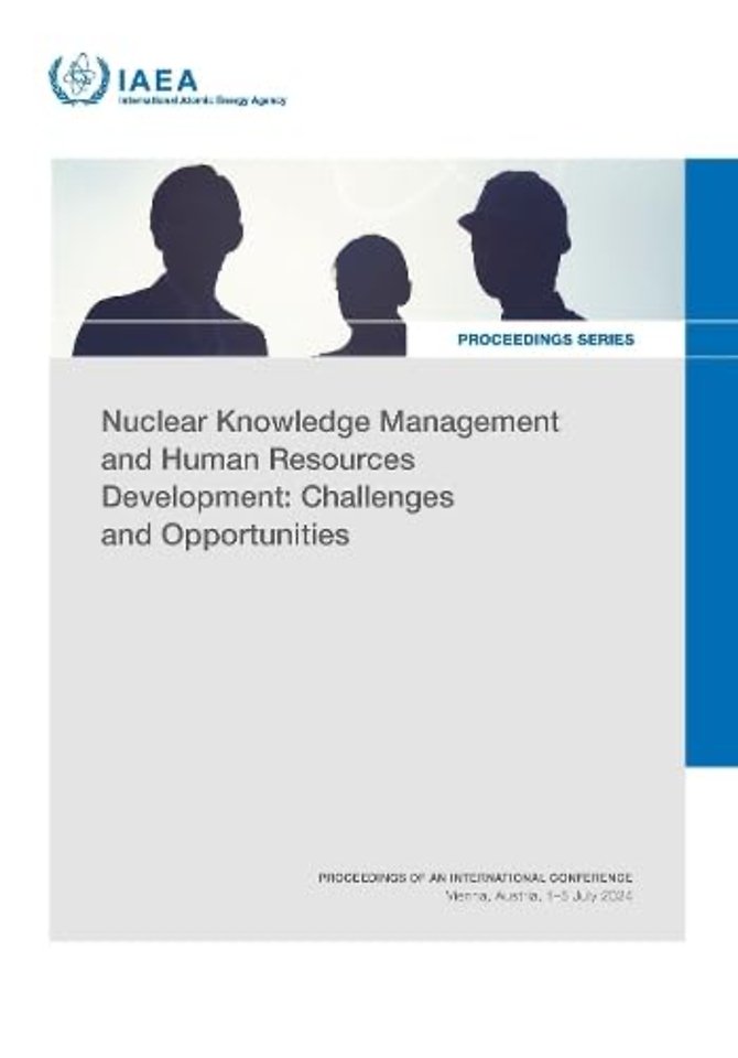 Nuclear Knowledge Management and Human Resources – Proceedings of an International Conference Held in Vienna, Austria, 1–5 July 2024
