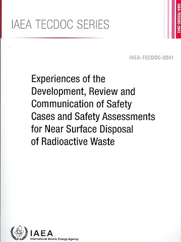 Experiences of the Development, Review and Communication of Safety Cases and Safety Assessments for Near Surface Disposal of Radioacti