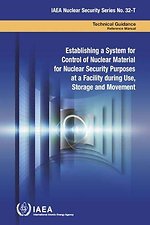 Establishing a System for Control of Nuclear Material for Nuclear Security Purposes at a Facility during Use, Storage and Movement