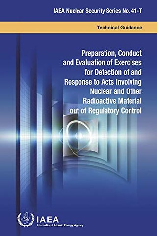 Preparation, Conduct and Evaluation of Exercises for Detection of and Response to Acts Involving Nuclear and Other Radioactive Material out of Regulatory Control