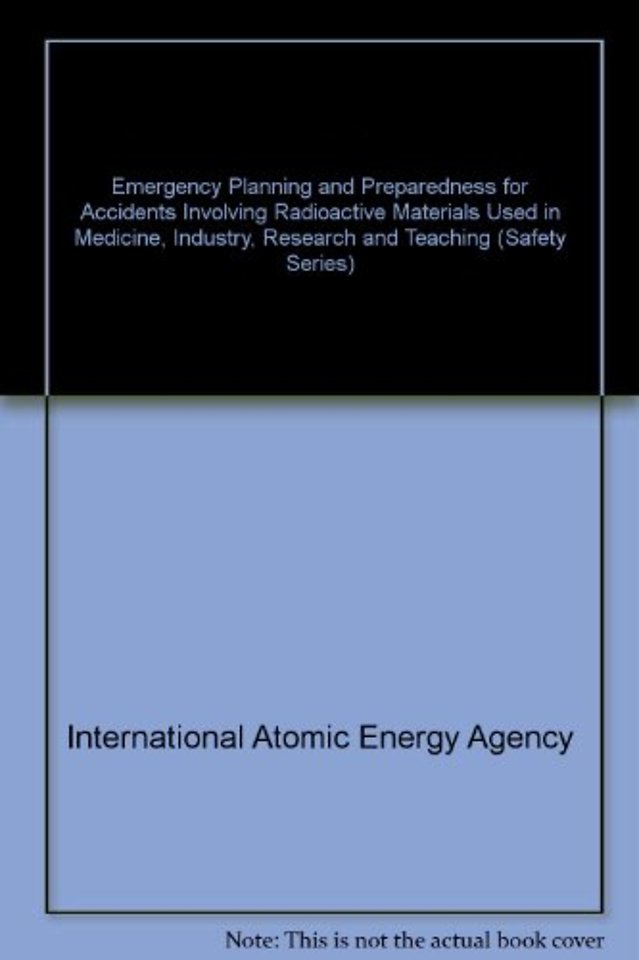 Emergency Planning and Preparedness for Accidents Involving Radioactive Materials Used in Medicine, Industry, Research and Teaching