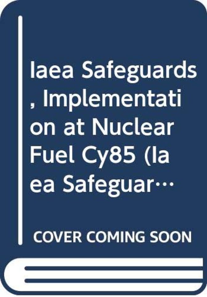 IAEA Safeguards: Implementation at Nuclear Fuel Cycle Facilities