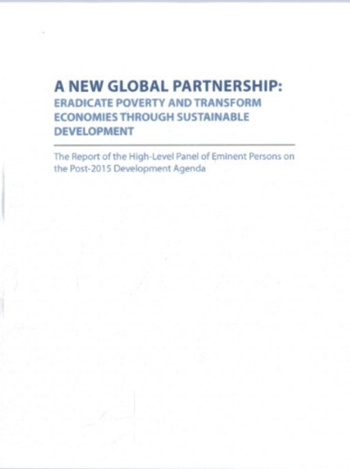 A New Global Partnership – Eradicate Poverty and Transform Economies Through Sustainable Development: The Report of the High Level Panel of