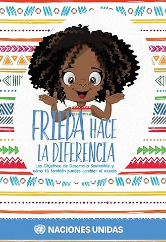 Frieda Hace La Diferencia – Los Objetivos De Desarrollo Sostenible Y Cómo Tú También Puedes Cambiar El Mundo
