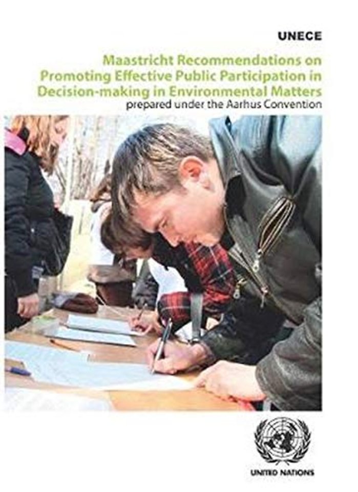 Maastricht Recommendations on Promoting Effective Public Participation in Decision–making in Environmental Matters prepared under the Aarhus Co