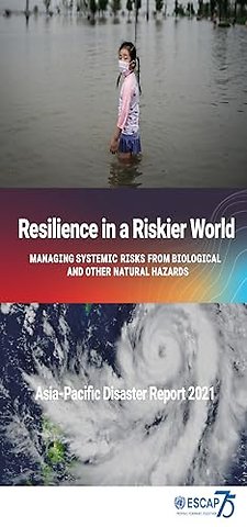 Asia–Pacific Disaster Report 2021 – Resilience in a Riskier World: Managing Systemic Disaster Risks from Biological and Other Natural Hazards