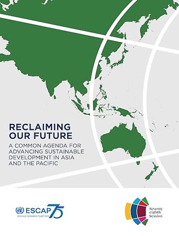 Reclaiming Our Future – A Common Agenda for Advancing Sustainable Development in Asia and the Pacific