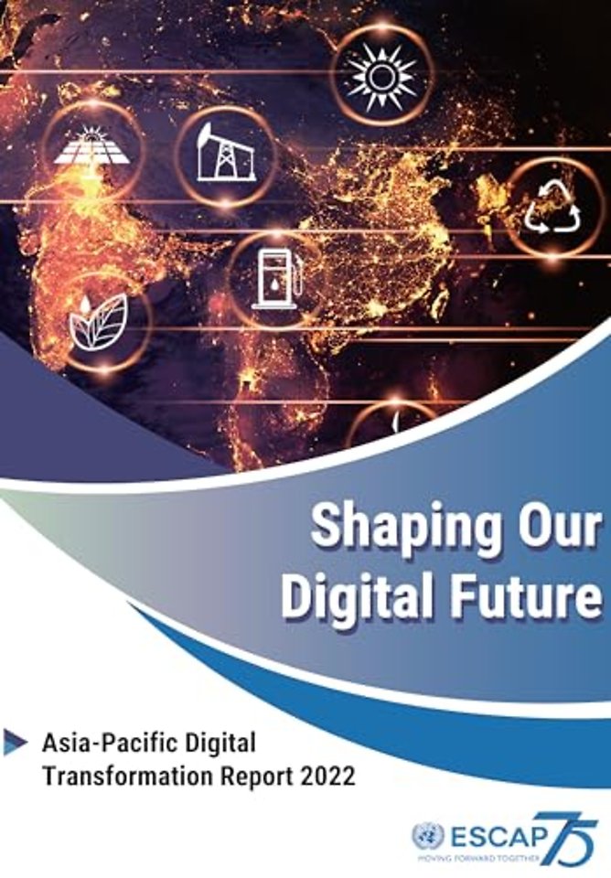 Shaping Our Digital Future – Asia–Pacific Digital Transformation Report 2022