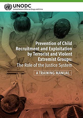 Prevention of Child Recruitment and Exploitation – The Role of the Justice System – a Training Manual