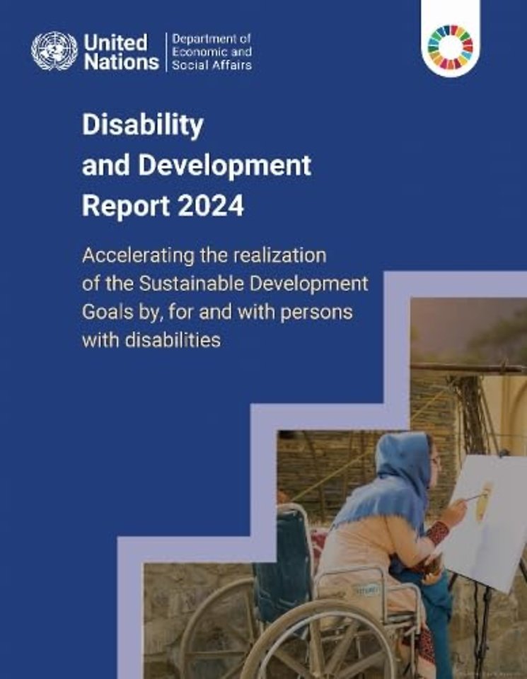 Disability and Development Report 2024 – Accelerating the Realization of the Sustainable Development Goals by, for and with Persons with Di