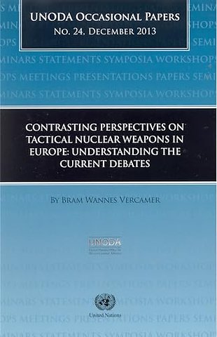Contrasting Perspectives on Tactical Nuclear Wea – Understanding the Current Debates (UNODA Occasional Papers)
