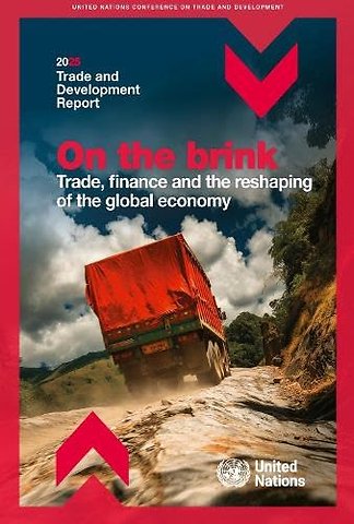 Trade and Development Report 2025 – On the Brink: Trade, Finance and Global Uncertainty