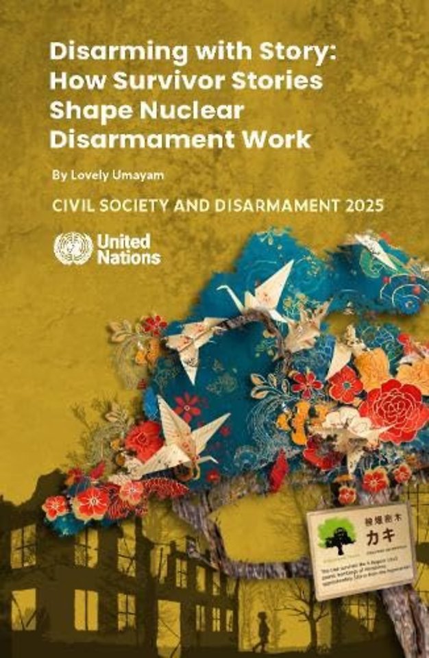 Civil Society and Disarmament 2025 – Disarming with Story: How Survivor Stories Shape Nuclear Disarmament Work