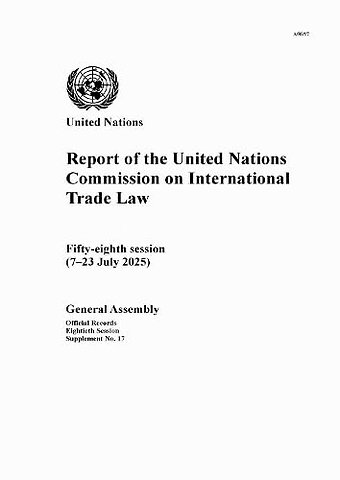 Report of the United Nations Commission on Inter – Fifty–eighth Session (7–23 July 2025)