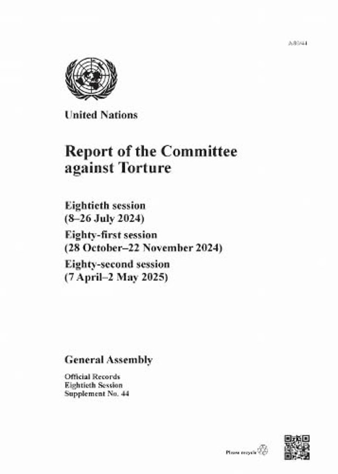 Report of the Committee Against Torture – Eightieth Session (8–26 July 2024); Eighty–first Session (28 October–22 November 2024); Eighty–seco
