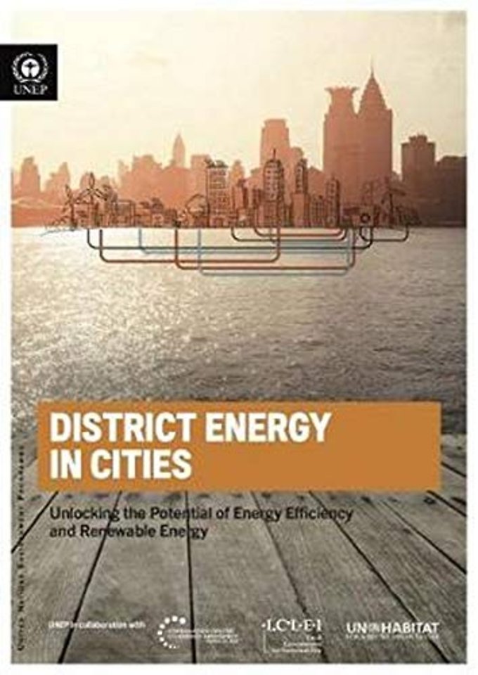 District Energy in Cities – Unlocking the Potential of Energy Efficiency and Renewable Energy