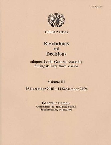 Resolutions and Decisions Adopted by the General – Sixty–third Session, Volume 3, 25 December 2008 to 14 September 2009