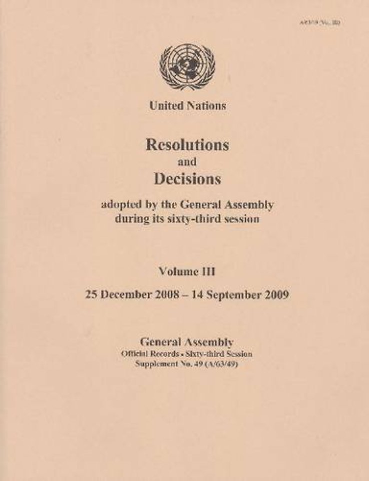 Resolutions and Decisions Adopted by the General – Sixty–third Session, Volume 3, 25 December 2008 to 14 September 2009