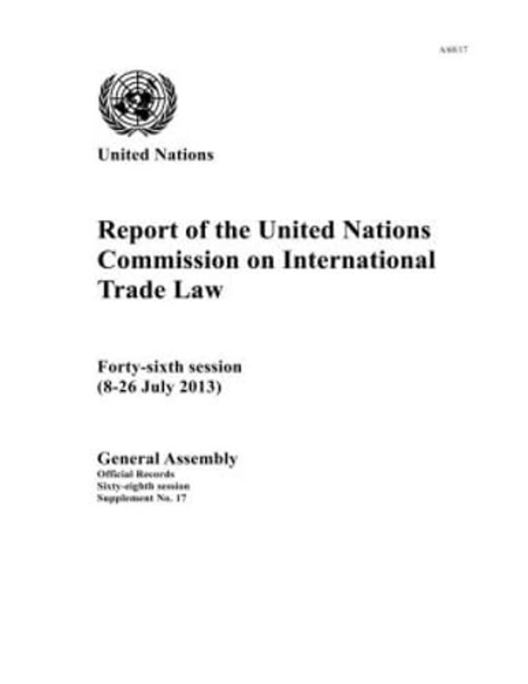 Report of the United Nations Commission on International Trade Law: Forty–Sixth Session