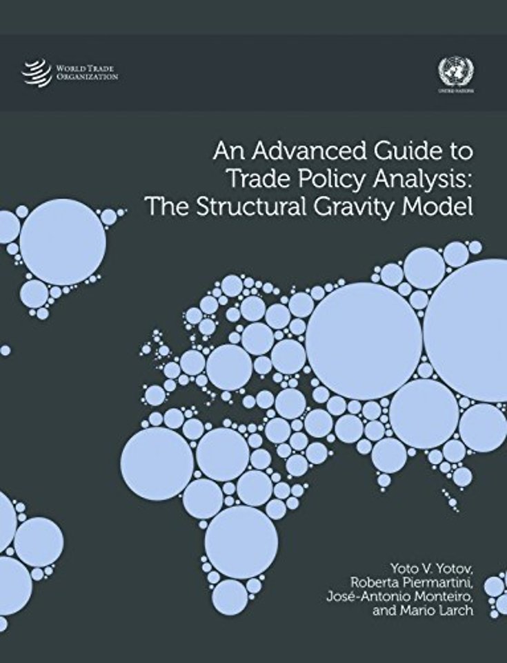 An Advanced Guide to Trade Policy Analysis – The Structural Gravity Model