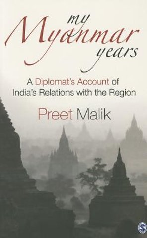My Myanmar Years: A Diplomat's Account of India's Relations with the Region