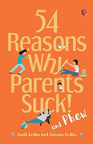 54 Reasons Why Parents Suck and Phew!