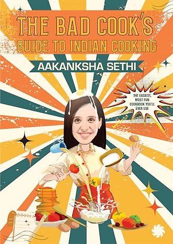 The Bad Cook's Guide to Indian Cooking