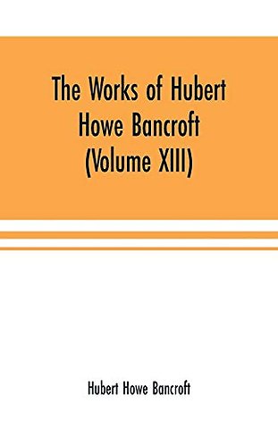 The Works of Hubert Howe Bancroft (Volume XIII) History of Mexico (Volume V)