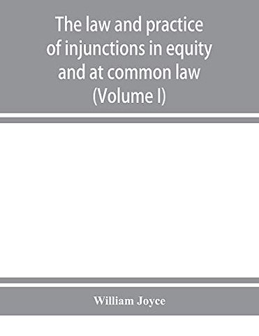 The law and practice of injunctions in equity and at common law (Volume I)