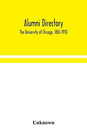 Alumni Directory. The University Of Chicago, 1861-1910