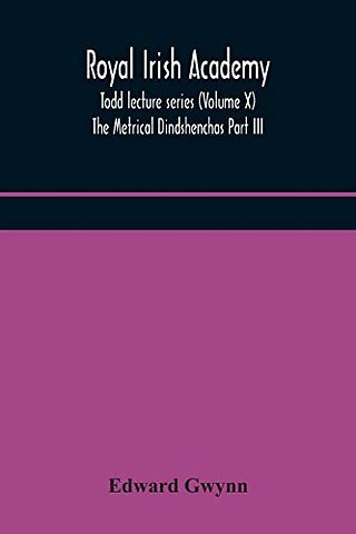 Royal Irish Academy; Todd Lecture Series (Volume X) The Metrical Dindshenchas Part Iii.