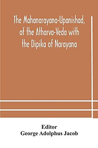 The Mahanarayana-Upanishad, Of The Atharva-Veda With The Dipika Of Narayana