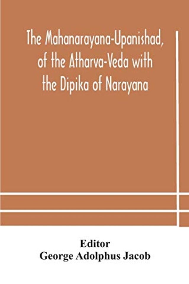 The Mahanarayana-Upanishad, Of The Atharva-Veda With The Dipika Of Narayana