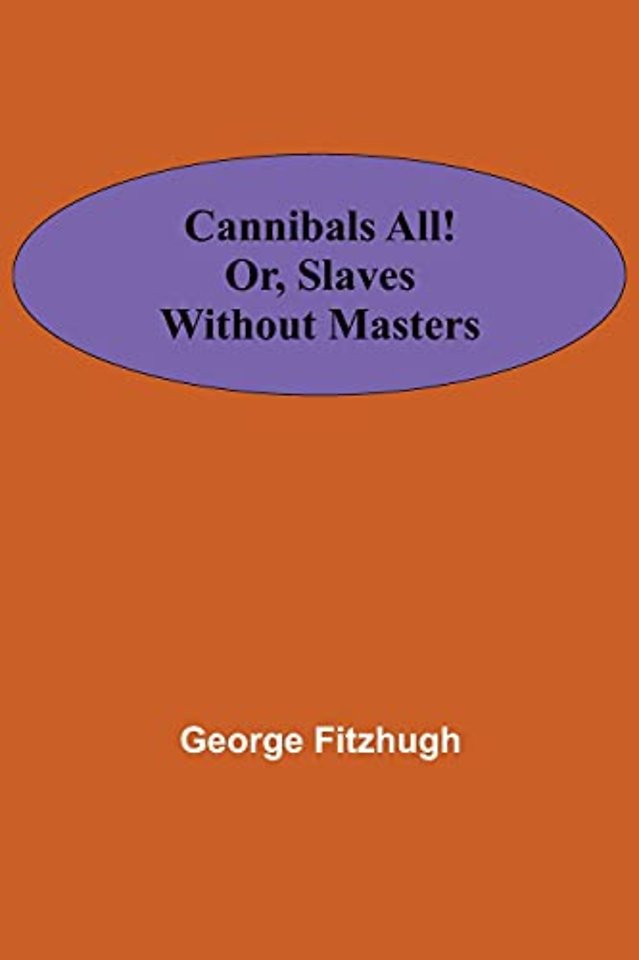 Cannibals all! or, Slaves without masters