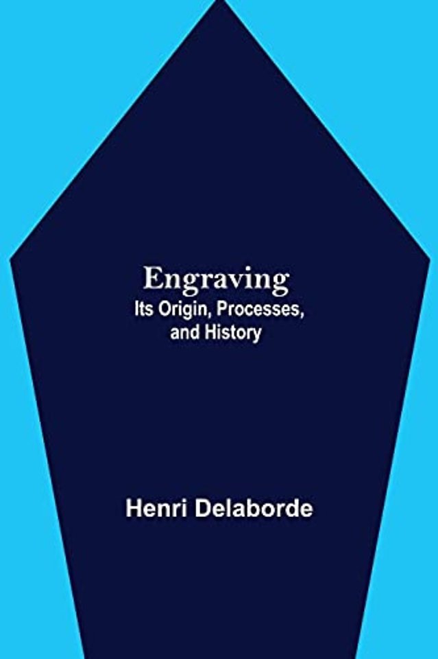 Engraving; Its Origin, Processes, And History