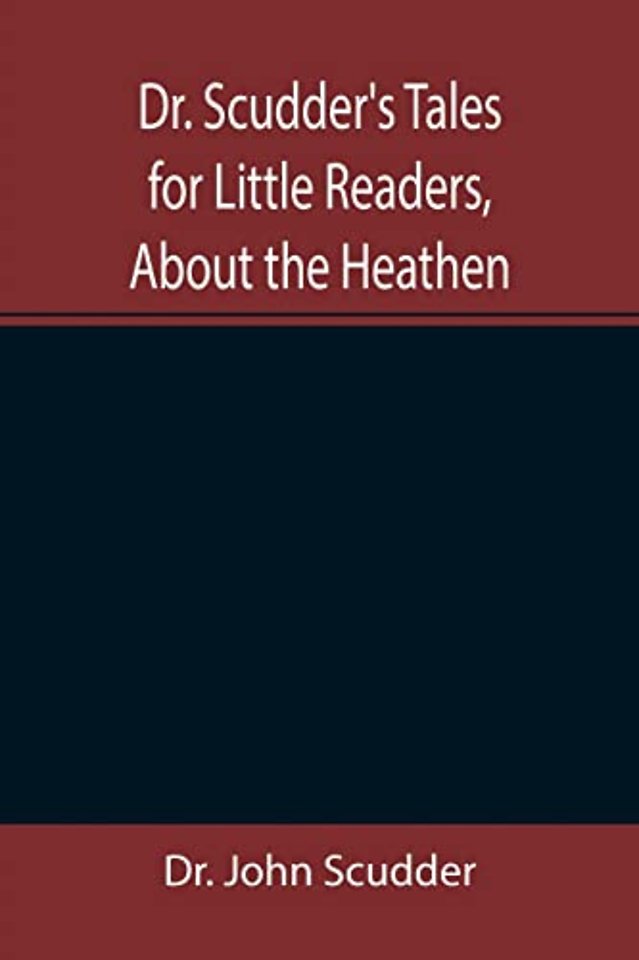 Dr. Scudder's Tales for Little Readers, About the Heathen.
