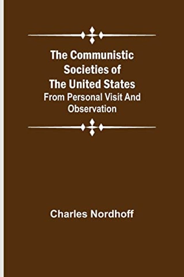 The Communistic Societies of the United States; From Personal Visit and Observation